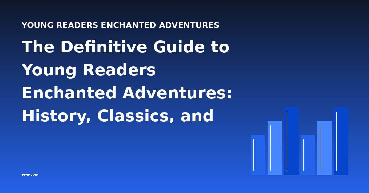 The Definitive Guide to Young Readers Enchanted Adventures: History, Classics, and Analysis