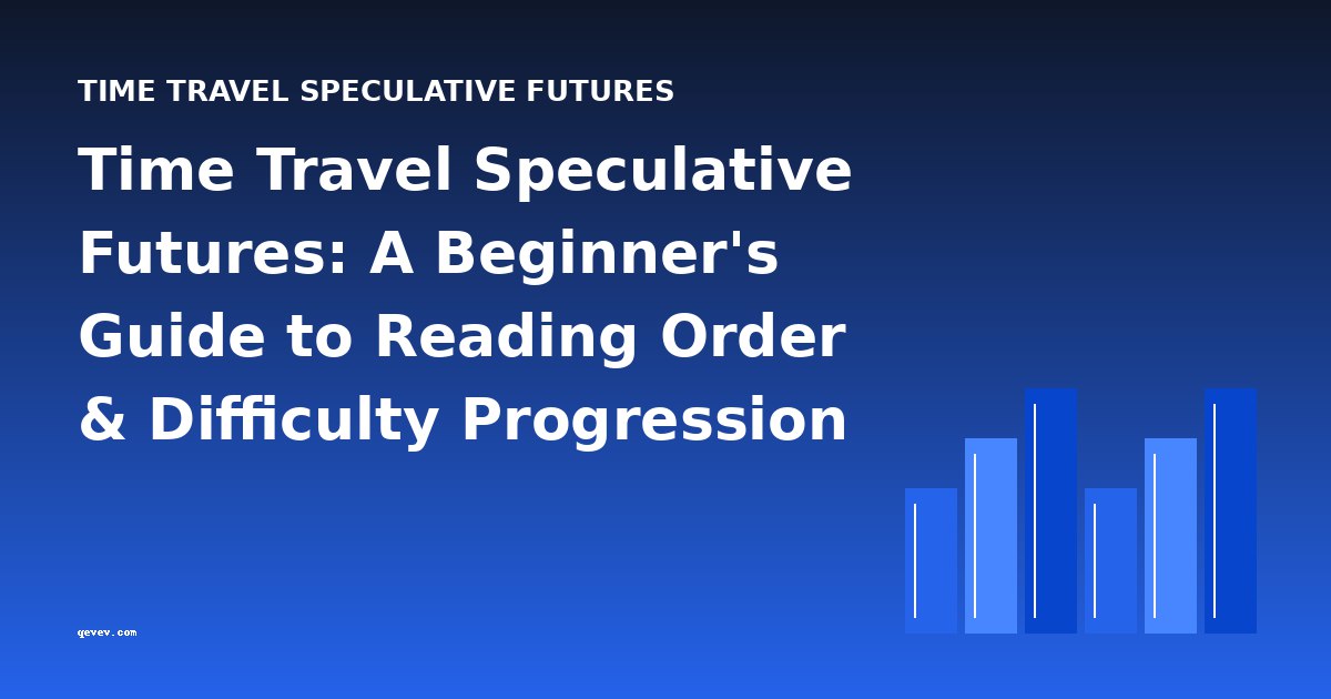 Time Travel Speculative Futures: A Beginner's Guide to Reading Order & Difficulty Progression