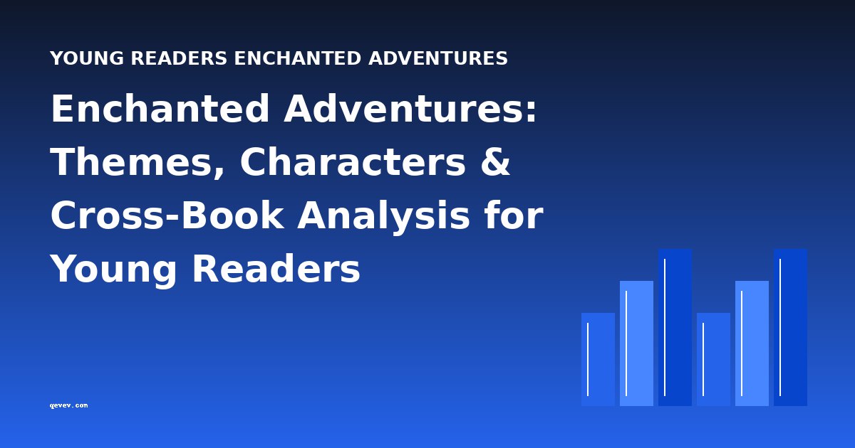 Enchanted Adventures: Themes, Characters & Cross-Book Analysis for Young Readers